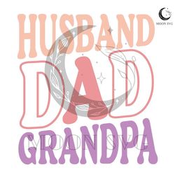 husband dad grandpa svg happy fathers day file for cricut