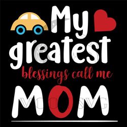 my greatest blessings call me mom png