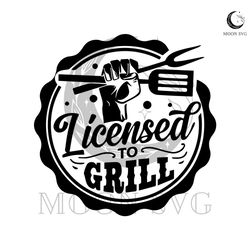 Licensed To Grill Svg, Barbecue Svg, Grilling Svg, Bbq Round Svg, Dad's Bar And Grill Svg, Father's Day Gift Svg