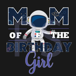 galaxy theme mom of the birthday girl svg, birthday svg, birthday mom svg, mom svg, birthday girl svg, birthday astronau