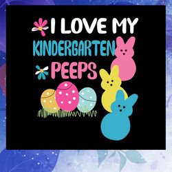 i love my kindergarten peeps svg, happy easter svg, happy easter day, easter bunny svg, bunny svg, bunny birthday, bunny