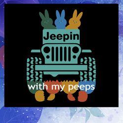 jeepin with my peeps svg, happy easter svg, happy easter day, easter bunny svg, bunny svg, bunny birthday, bunny decor,