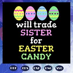 will trade sister for easter candy svg, eggs svg, egg hunting svg, gifts for sister svg, sister easter gift, files for s