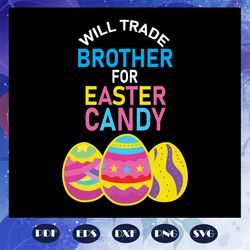 will trade brother for easter candy svg, easter candy eggs svg, easters day svg, easter svg, brother svg, brother gift,