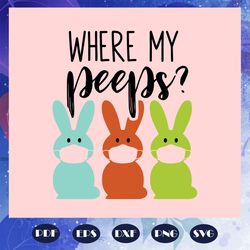 where my peeps svg, easters svg, easters days svg, easter social distancing from my peeps svg, bunny easters svg, bunny