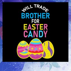 will trade brother for easter candy svg, easter candy eggs svg, easters day svg, files for silhouette, files for cricut,