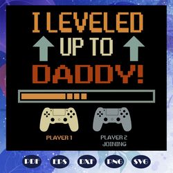 i leveled up to daddy svg, gamer dad svg, daddy gift svg, gifts for dad svg, fathers day svg, fathers day gifts, gifts f