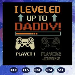 i leveled up to daddy svg, gamer dad svg, daddy gift svg, gifts for dad svg, fathers day svg, fathers day gifts, gifts f