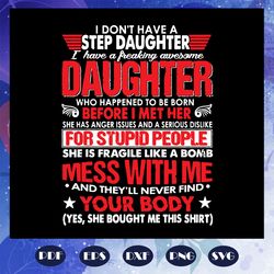 i dont have a stepdaughter i have awesome daughter svg, fathers day svg, fathers day gift, fathers day lover, daughter s