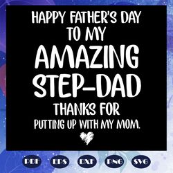 happy fathers day to my amazy step dad svg, step dad svg, dad shirt svg, gift for dad svg, gift for dad svg, fathers day
