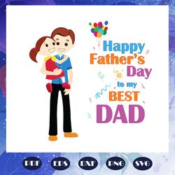 happy fathers day svg, to my best dad svg, fathers day svg, fathers day gift, gift for papa, fathers day lover, fathers