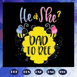 he or she svg, dad to bee svg, gender reveal svg, what will it bee svg, bee svg, animal svg, animal lovers svg, fathers