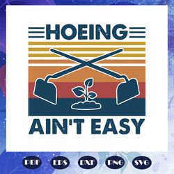 hoeing aint easy svg, vintage hoeing aint easy svg, fathers day svg, fathers day gift, gift for papa, fathers day lover,