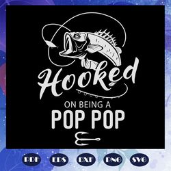 hooked on being a pop pop, fathers day svg, papa svg, father svg, dad svg, daddy svg, poppop svg, papa svg, daddy svg, f