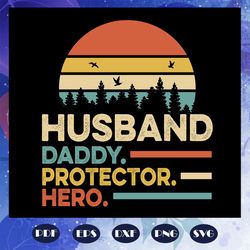 husband daddy protector hero, fathers day svg, papa svg, father svg, dad svg, daddy svg, poppop svg, for silhouette, fil