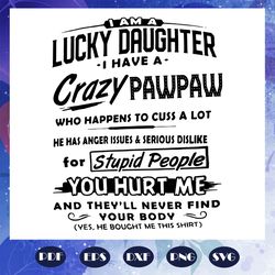 i am a lucky daughter i have a crazy pawpaw svg, fathers day svg, pawpaw gift, pawpaw lover svg, fathers day gift, fathe