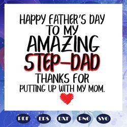 happy fathers day to my amazy step dad svg, step dad svg, fathers day svg, fathers day gift, dad life svg, gift for dad