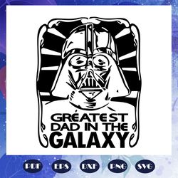 greatest dad in the galaxy, star wars svg, star wars gift, jedi svg, yoda svg, leia svg, mandalorian svg, star wars shir