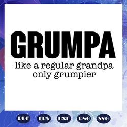 grumpa svg, grumpa like a regular grandpa only grumpier svg, grandpa svg, fathers day svg, fathers day gift, gift for pa