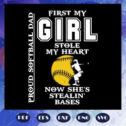 first my girl stole my heart now she is stealing bases svg, proud softball dad svg, fathers day svg, sports svg, softbal