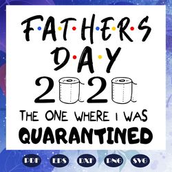 fathers day 2020 the one where i was quarantined svg, fathers day 2020 svg, quarantine fathers day svg, fathers day gift