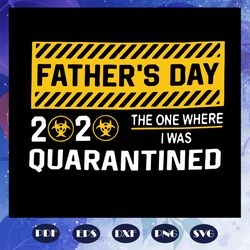fathers day 2020 the one where i was quarantined svg, quarantined fathers day svg, fathers day 2020 svg, best dad svg, f
