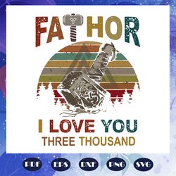 fathor i love you three thousand svg, fathers day svg, fathers day gift, gift for papa, fathers day lover, fathers day l