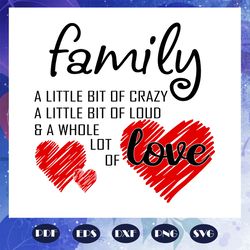 family svg, crazy svg, loud svg, lot of love svg, heart svg, family love svg, family gift, family shirt, files for silho