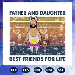 father and daughter best friend for life svg, father svg, daughter svg, family svg, father and daughter svg, dad svg, da