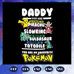 daddy you are as strong as pikachu svg, slowking svg, bulbasaur svg, totodile svg, pokemon svg, fathers day svg, fathers