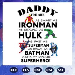 daddy you are iron man hulk superman batman superhero svg, fathers day svg, father svg, fathers day gift, gift for papa,