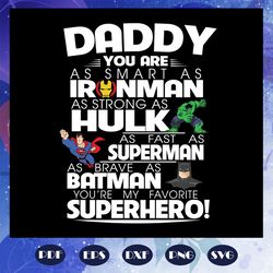 daddy you are iron man hulk superman batman superhero svg, fathers day svg, father svg, fathers day gift, gift for papa,