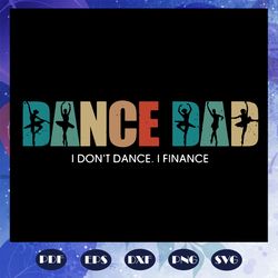 dance dad i dont dance i finance svg, dance dad svg, dance svg, dance dad shirt svg, dance lover, dance lover gift, danc