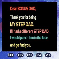 dear bonus dad svg, fathers day svg, papa svg, father svg, dad svg, daddy svg, fathers day svg, father svg, fathers day