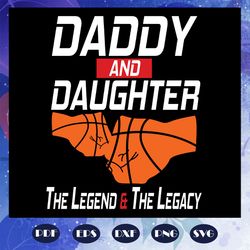 daddy and daughter the legend and the legacy svg, fathers day svg, father svg, fathers day gift, gift for papa, fathers