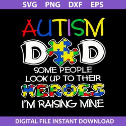 autism dad some people look up to their heroes im raising mine svg, fathers day svg, png dxf eps digital file