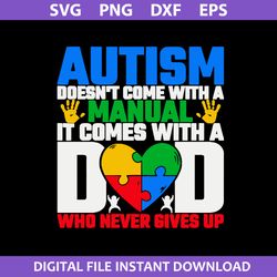 autism doesnt come with a manual it comes with a dad who never gives up svg, fathers day svg, png dxf eps digital file