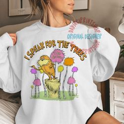 i speak for the trees png, lorax png, read across america, sublimation, school png, sublimation designs, png