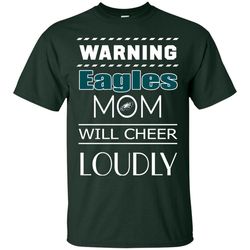 warning mom will cheer loudly philadelphia eagles t shirts, sport t-shirt, valentine gift