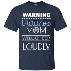 warning mom will cheer loudly san diego padres t shirts, sport t-shirt, valentine gift