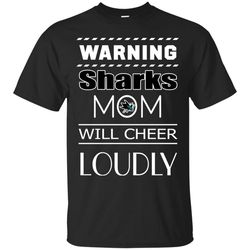 warning mom will cheer loudly san jose sharks t shirts, sport t-shirt, valentine gift