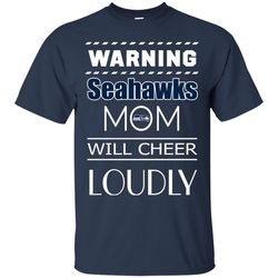 warning mom will cheer loudly seattle seahawks t shirts, sport t-shirt, valentine gift