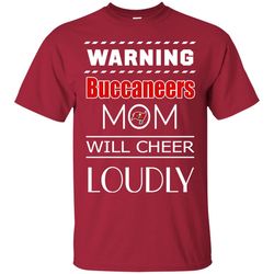 warning mom will cheer loudly tampa bay buccaneers t shirts, sport t-shirt, valentine gift