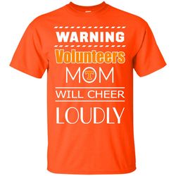 warning mom will cheer loudly tennessee volunteers t shirts, sport t-shirt, valentine gift