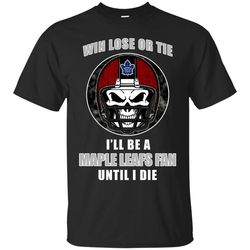 win lose or tie until i die i'll be a fan toronto maple leafs royal t shirts, sport t-shirt, valentine gift