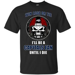 win lose or tie until i die i'll be a fan washington capitals red t shirts, sport t-shirt, valentine gift