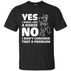 yes i smell like a horse t shirts, sport t-shirt, valentine gift