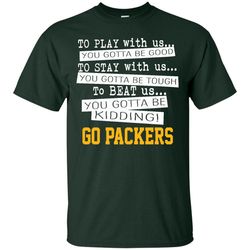 you must be kidding green bay packers t shirt, sport t-shirt, valentine gift