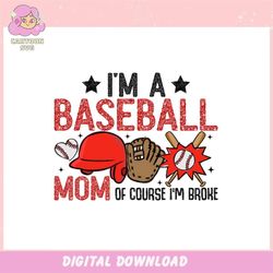 im a baseball mom of course im broke ,trending, mothers day svg, fathers day svg, bluey svg, mom svg, dady svg.jpg