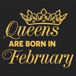 queens are born in february svg, birthday svg, born in february svg, february queen svg, february girl svg, february bir